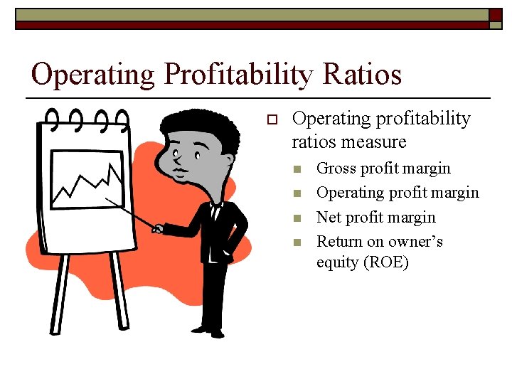 Operating Profitability Ratios o Operating profitability ratios measure n n Gross profit margin Operating