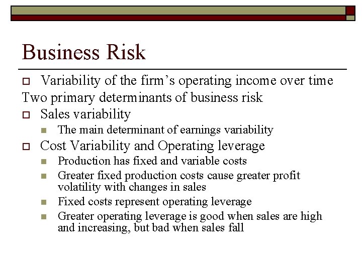 Business Risk Variability of the firm’s operating income over time Two primary determinants of