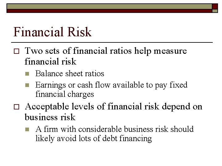 Financial Risk o Two sets of financial ratios help measure financial risk n n