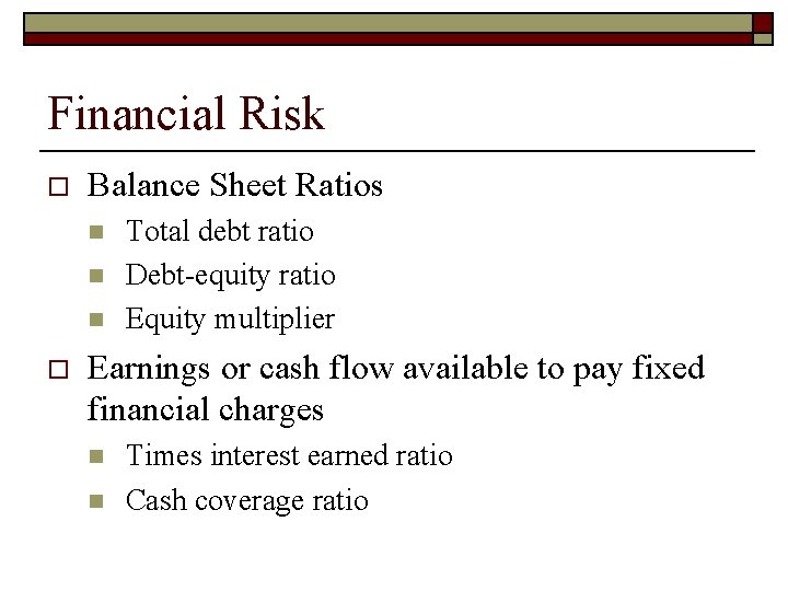 Financial Risk o Balance Sheet Ratios n n n o Total debt ratio Debt-equity