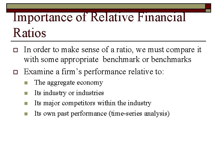 Importance of Relative Financial Ratios o o In order to make sense of a