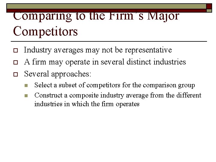 Comparing to the Firm’s Major Competitors o o o Industry averages may not be