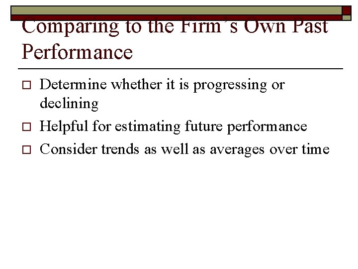 Comparing to the Firm’s Own Past Performance o o o Determine whether it is