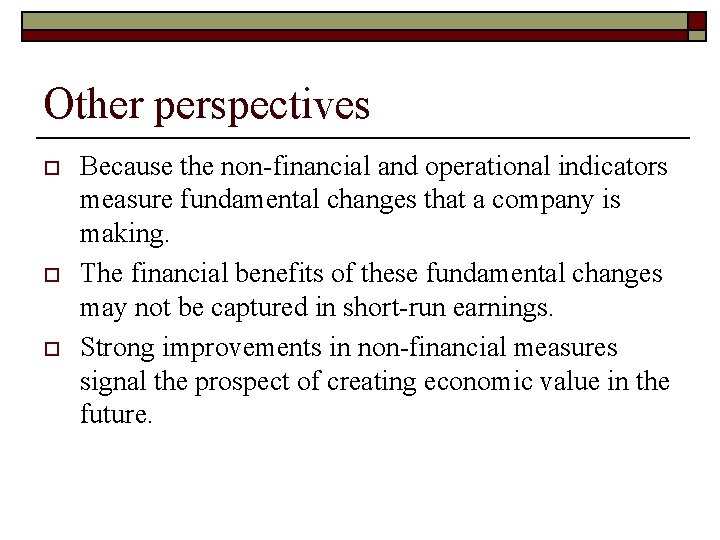 Other perspectives o o o Because the non-financial and operational indicators measure fundamental changes