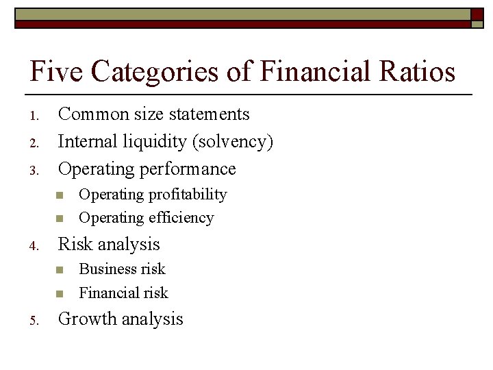 Five Categories of Financial Ratios 1. 2. 3. Common size statements Internal liquidity (solvency)