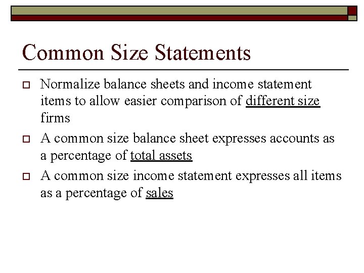 Common Size Statements o o o Normalize balance sheets and income statement items to
