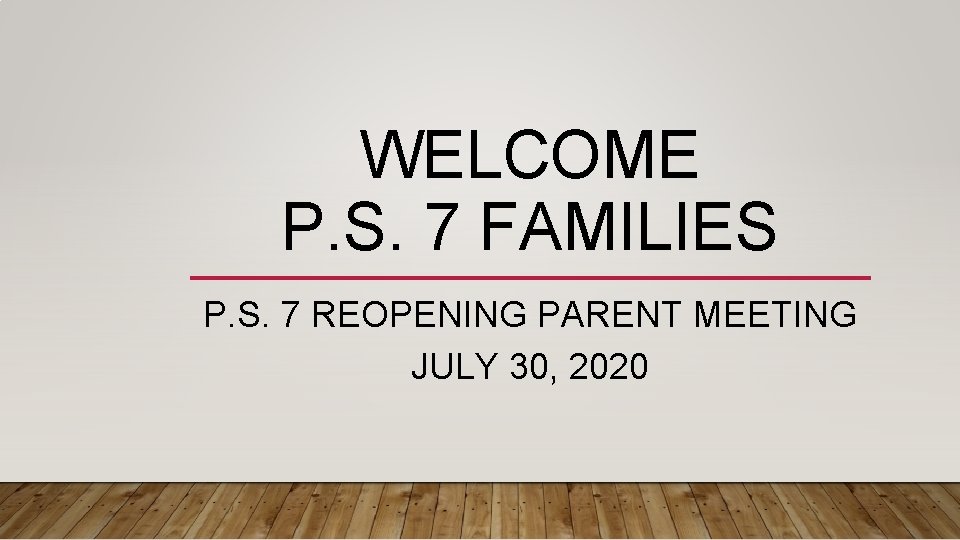 WELCOME P. S. 7 FAMILIES P. S. 7 REOPENING PARENT MEETING JULY 30, 2020