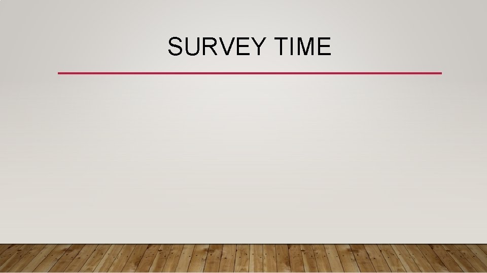 SURVEY TIME 