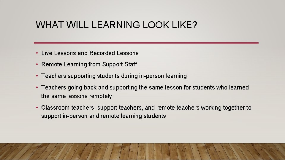 WHAT WILL LEARNING LOOK LIKE? • Live Lessons and Recorded Lessons • Remote Learning