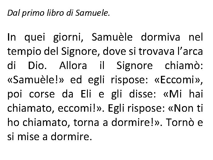 Dal primo libro di Samuele. In quei giorni, Samuèle dormiva nel tempio del Signore,