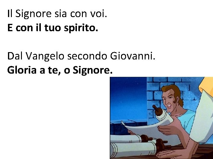 Il Signore sia con voi. E con il tuo spirito. Dal Vangelo secondo Giovanni.