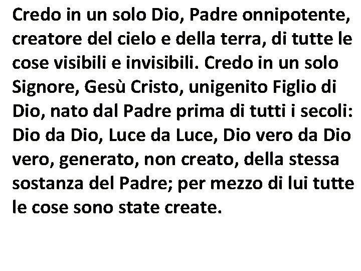 Credo in un solo Dio, Padre onnipotente, creatore del cielo e della terra, di