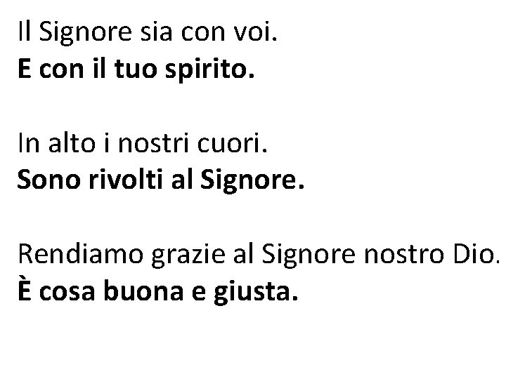 Il Signore sia con voi. E con il tuo spirito. In alto i nostri