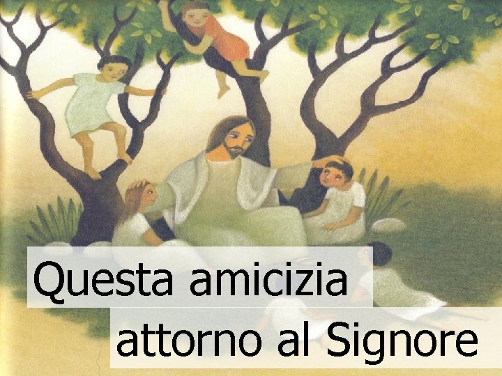 Questa amicizia attorno al Signore 