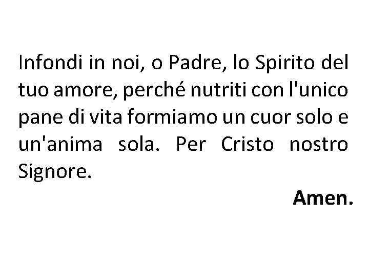 Infondi in noi, o Padre, lo Spirito del tuo amore, perché nutriti con l'unico