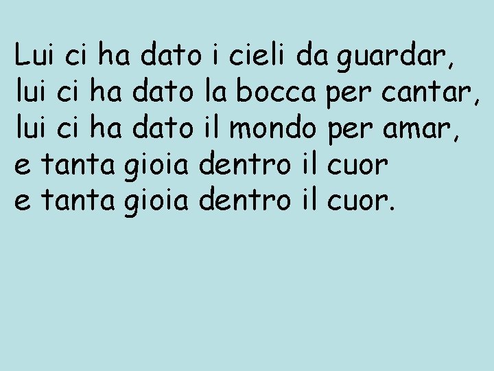 Lui ci ha dato i cieli da guardar, lui ci ha dato la bocca