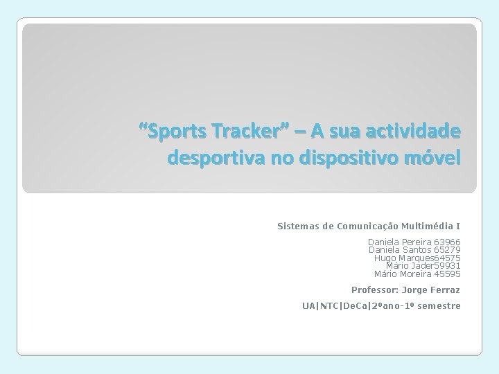 “Sports Tracker” – A sua actividade desportiva no dispositivo móvel Sistemas de Comunicação Multimédia