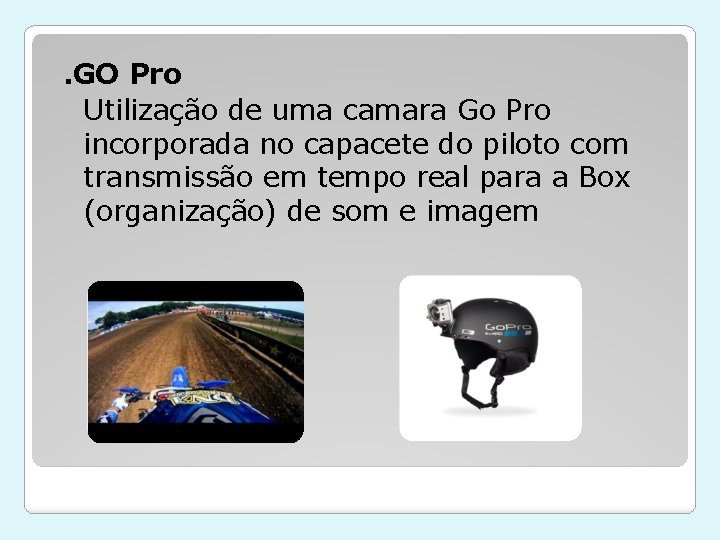 . GO Pro Utilização de uma camara Go Pro incorporada no capacete do piloto