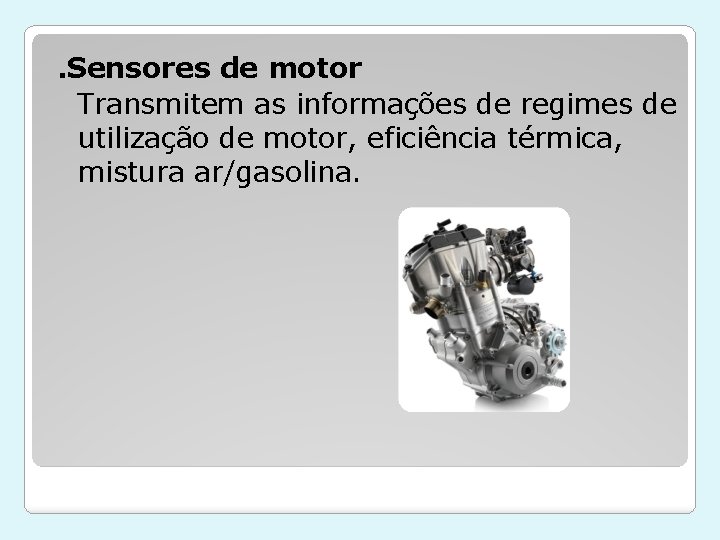 . Sensores de motor Transmitem as informações de regimes de utilização de motor, eficiência