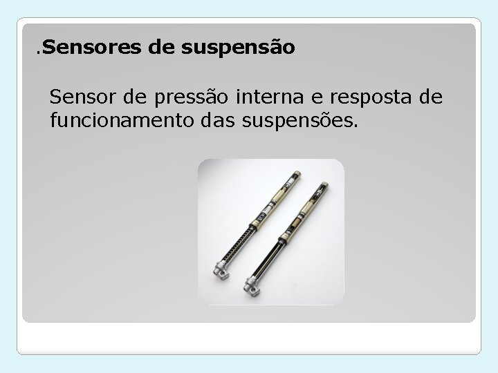 . Sensores de suspensão Sensor de pressão interna e resposta de funcionamento das suspensões.