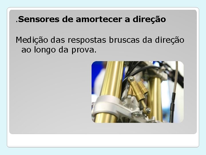 . Sensores de amortecer a direção Medição das respostas bruscas da direção ao longo