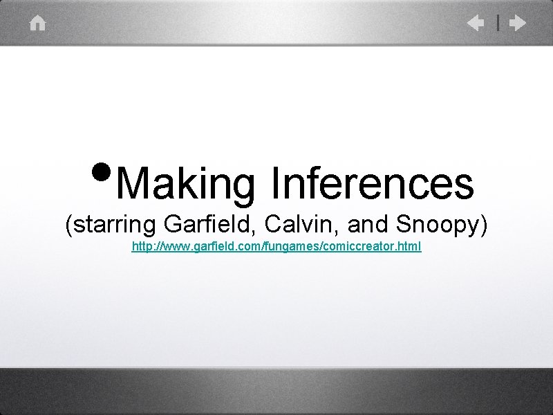  • Making Inferences (starring Garfield, Calvin, and Snoopy) http: //www. garfield. com/fungames/comiccreator. html