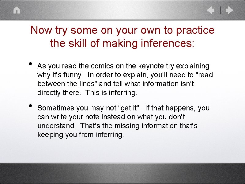 Now try some on your own to practice the skill of making inferences: •