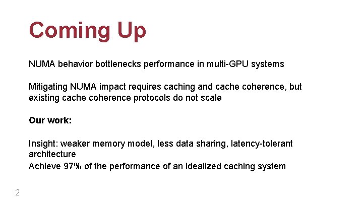 Coming Up NUMA behavior bottlenecks performance in multi-GPU systems Mitigating NUMA impact requires caching