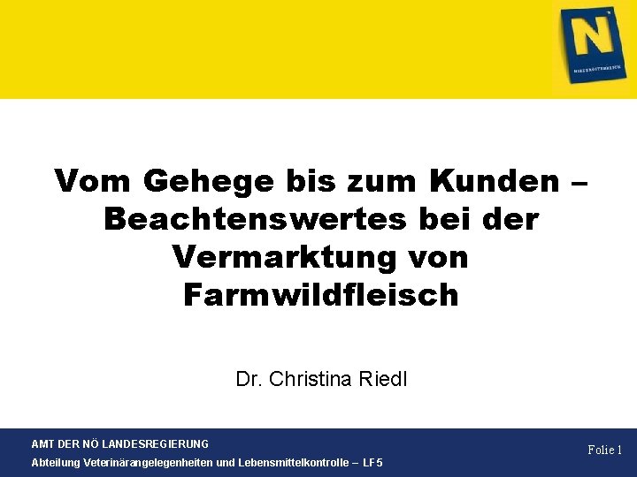 Vom Gehege bis zum Kunden – Beachtenswertes bei der Vermarktung von Farmwildfleisch Dr. Christina