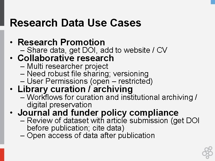 Research Data Use Cases • Research Promotion – Share data, get DOI, add to