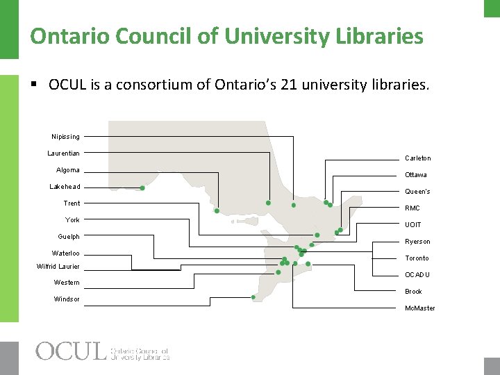 Ontario Council of University Libraries § OCUL is a consortium of Ontario’s 21 university