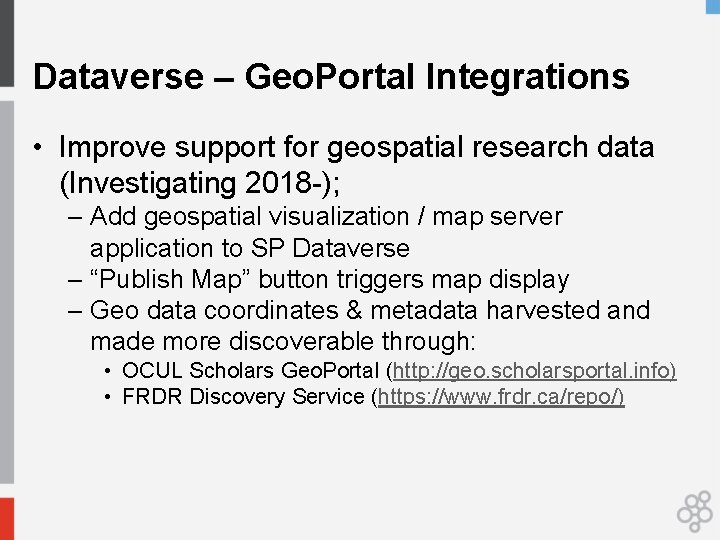 Dataverse – Geo. Portal Integrations • Improve support for geospatial research data (Investigating 2018