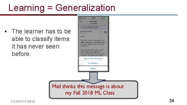 Learning = Generalization • The learner has to be able to classify items it