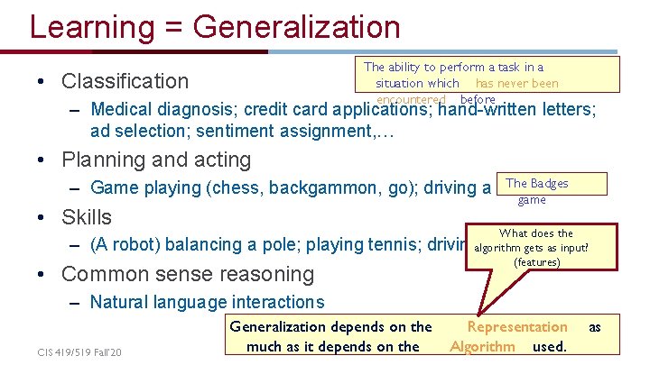 Learning = Generalization The ability to perform a task in a situation which has