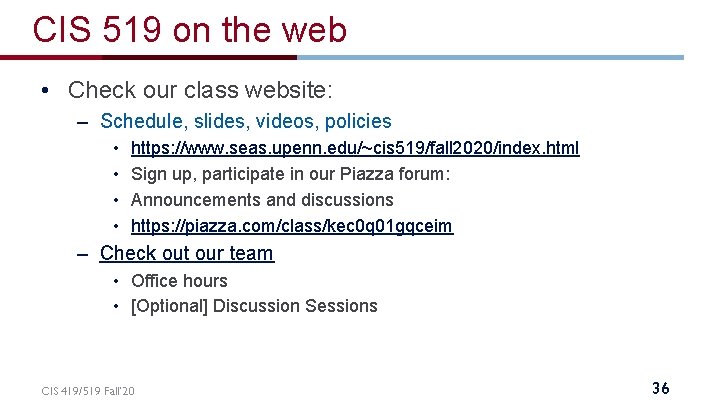 CIS 519 on the web • Check our class website: – Schedule, slides, videos,