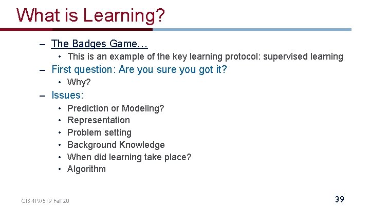 What is Learning? – The Badges Game… • This is an example of the