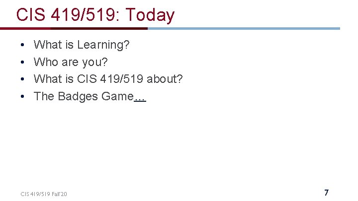 CIS 419/519: Today • • What is Learning? Who are you? What is CIS