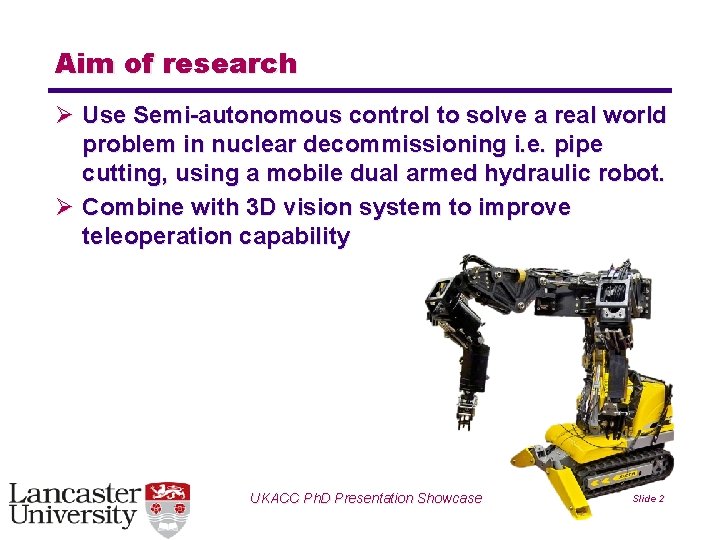 Aim of research Ø Use Semi-autonomous control to solve a real world problem in