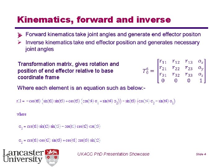 Kinematics, forward and inverse Ø Transformation matrix, gives rotation and position of end effector