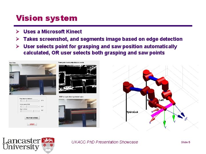 Vision system Ø Uses a Microsoft Kinect Ø Takes screenshot, and segments image based