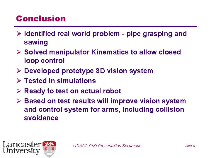 Conclusion Ø Identified real world problem - pipe grasping and sawing Ø Solved manipulator