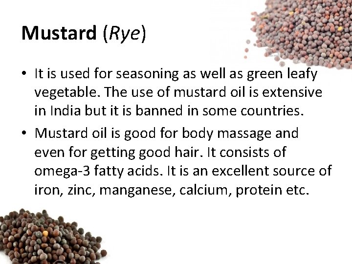 Mustard (Rye) • It is used for seasoning as well as green leafy vegetable. Mustard (Rye) • It is used for seasoning as well as green leafy vegetable.