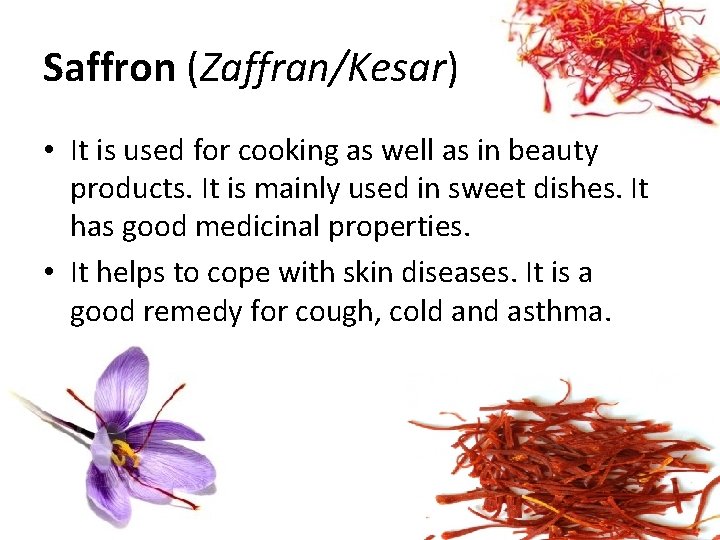 Saffron (Zaffran/Kesar) • It is used for cooking as well as in beauty products. Saffron (Zaffran/Kesar) • It is used for cooking as well as in beauty products.