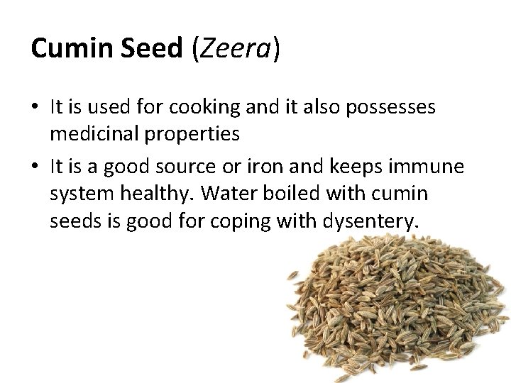 Cumin Seed (Zeera) • It is used for cooking and it also possesses medicinal Cumin Seed (Zeera) • It is used for cooking and it also possesses medicinal