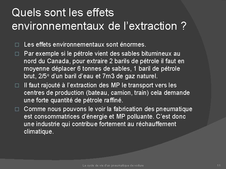 Quels sont les effets environnementaux de l’extraction ? Les effets environnementaux sont énormes. �
