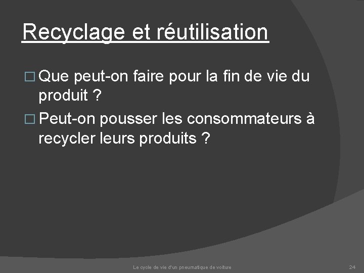 Recyclage et réutilisation � Que peut-on faire pour la fin de vie du produit