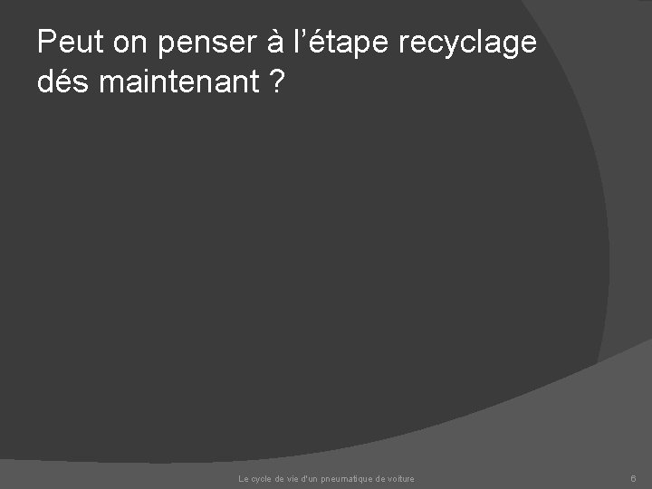 Peut on penser à l’étape recyclage dés maintenant ? Le cycle de vie d'un