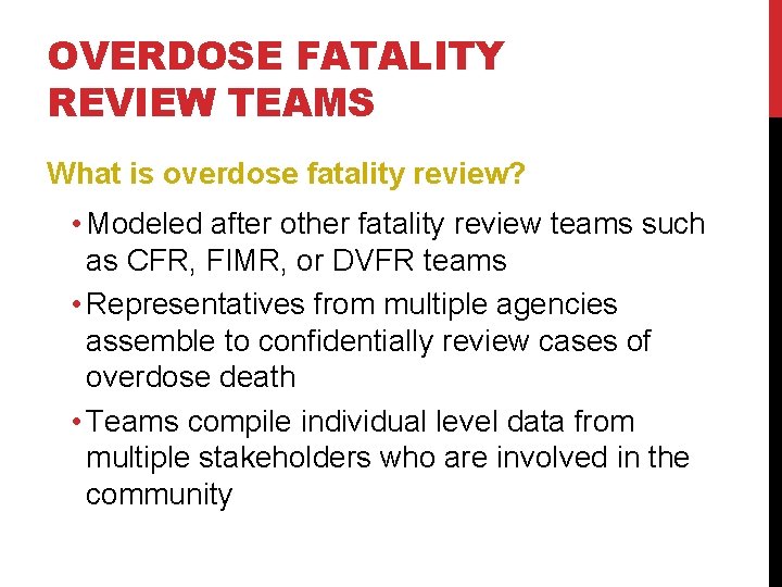OVERDOSE FATALITY REVIEW TEAMS What is overdose fatality review? • Modeled after other fatality