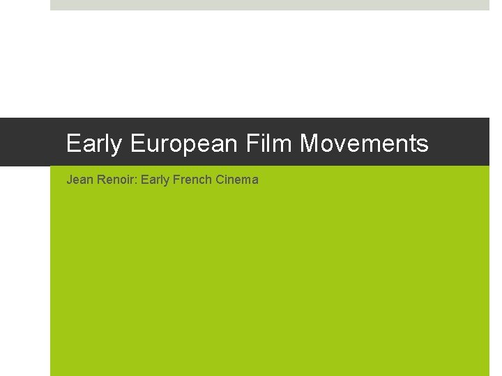 Early European Film Movements Jean Renoir: Early French Cinema 