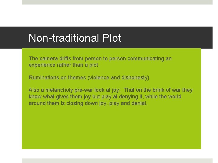 Non-traditional Plot The camera drifts from person to person communicating an experience rather than